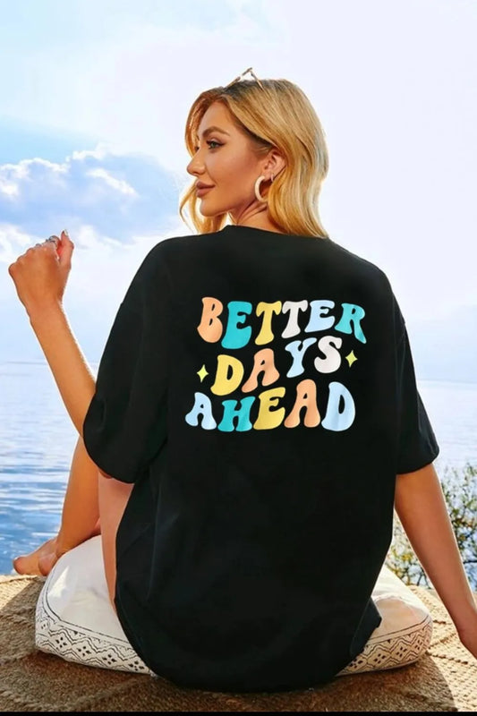 Better Days Ahead Graphic Tee - Motivational Slogan T-Shirt for Women black